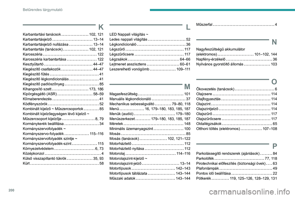 PEUGEOT BOXER 2021  Kezelési útmutató (in Hungarian) 200
Betűrendes tárgymutató
K
Karbantartási tanácsok     102, 121
Karbantartásjelző     
13–14
Karbantartásjelző nullázása
    
13–14
Karbantartás (tanácsok)
    
102, 121
Karosszéria