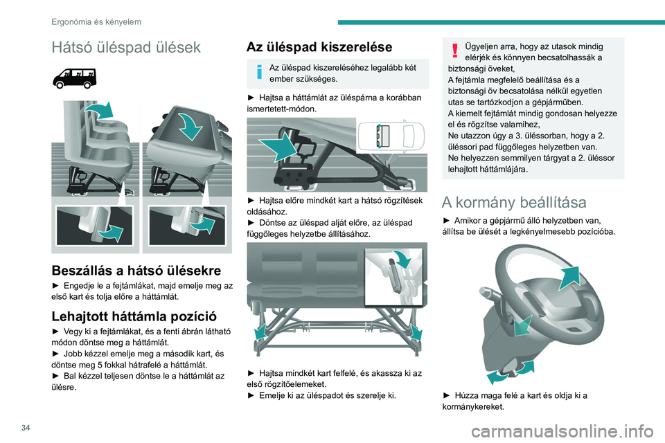 PEUGEOT BOXER 2021 Kezelési útmutató (in Hungarian) 34
Ergonómia és kényelem
Hátsó üléspad ülések
Beszállás a hátsó ülésekre
► Engedje le a fejtámlákat, majd emelje meg az
első kart és tolja előre a háttámlát.
Lehajtott PEUGEOT BOXER 2021 Kezelési útmutató (in Hungarian) 34
Ergonómia és kényelem
Hátsó üléspad ülések
Beszállás a hátsó ülésekre
► Engedje le a fejtámlákat, majd emelje meg az
első kart és tolja előre a háttámlát.
Lehajtott