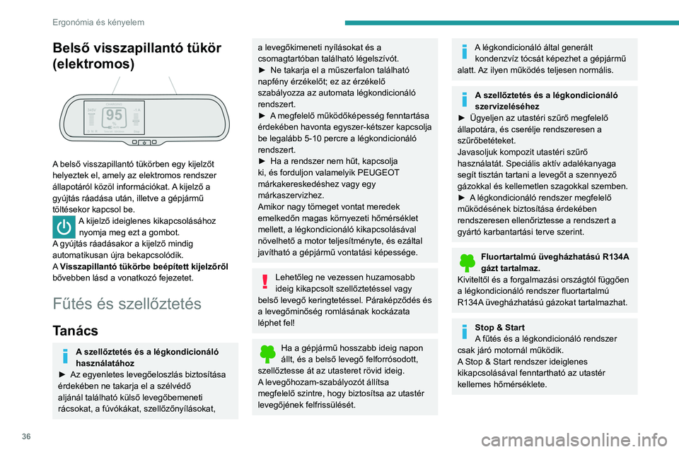 PEUGEOT BOXER 2021 Kezelési útmutató (in Hungarian) 36
Ergonómia és kényelem
Belső visszapillantó tükör
(elektromos)
A belső visszapillantó tükörben egy kijelzőt
helyeztek el, amely az elektromos rendszer
állapotáról közöl infor PEUGEOT BOXER 2021 Kezelési útmutató (in Hungarian) 36
Ergonómia és kényelem
Belső visszapillantó tükör
(elektromos)
A belső visszapillantó tükörben egy kijelzőt
helyeztek el, amely az elektromos rendszer
állapotáról közöl infor