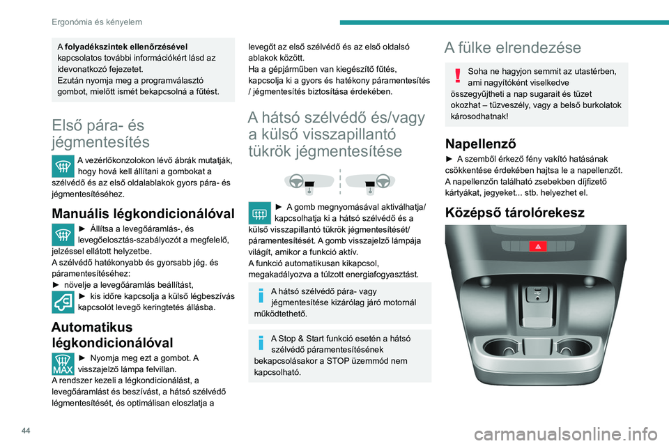 PEUGEOT BOXER 2021 Kezelési útmutató (in Hungarian) 44
Ergonómia és kényelem
A folyadékszintek ellenőrzésével
kapcsolatos további információkért lásd az
idevonatkozó fejezetet.
Ezután nyomja meg a programválasztó
gombot, mielőtt is PEUGEOT BOXER 2021 Kezelési útmutató (in Hungarian) 44
Ergonómia és kényelem
A folyadékszintek ellenőrzésével
kapcsolatos további információkért lásd az
idevonatkozó fejezetet.
Ezután nyomja meg a programválasztó
gombot, mielőtt is