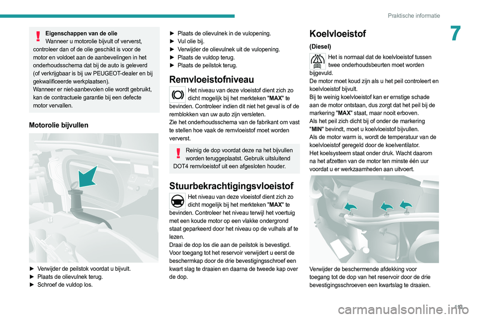 PEUGEOT BOXER 2021 Instructieboekje (in Dutch) 11 3
Praktische informatie
7Eigenschappen van de olieWanneer u motorolie bijvult of ververst,
controleer dan of de olie geschikt is voor de
motor en voldoet aan de aanbevelingen in het
onderhoudssc PEUGEOT BOXER 2021 Instructieboekje (in Dutch) 11 3
Praktische informatie
7Eigenschappen van de olieWanneer u motorolie bijvult of ververst,
controleer dan of de olie geschikt is voor de
motor en voldoet aan de aanbevelingen in het
onderhoudssc
