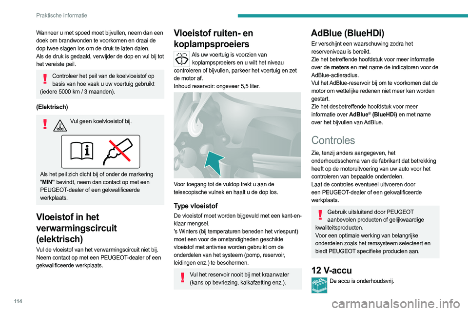 PEUGEOT BOXER 2021 Instructieboekje (in Dutch) 11 4
Praktische informatie
Wanneer u met spoed moet bijvullen, neem dan een
doek om brandwonden te voorkomen en draai de
dop twee slagen los om de druk te laten dalen.
Als de druk is gedaald, verwij PEUGEOT BOXER 2021 Instructieboekje (in Dutch) 11 4
Praktische informatie
Wanneer u met spoed moet bijvullen, neem dan een
doek om brandwonden te voorkomen en draai de
dop twee slagen los om de druk te laten dalen.
Als de druk is gedaald, verwij
