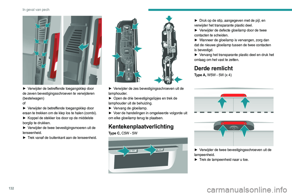 PEUGEOT BOXER 2021 Instructieboekje (in Dutch) 132
In geval van pech
► Verwijder de betreffende toegangsklep door
de zeven bevestigingsschroeven te verwijderen
(bestelwagen)
of
►
V
erwijder de betreffende toegangsklep door
eraan te trek PEUGEOT BOXER 2021 Instructieboekje (in Dutch) 132
In geval van pech
► Verwijder de betreffende toegangsklep door
de zeven bevestigingsschroeven te verwijderen
(bestelwagen)
of
►
V
erwijder de betreffende toegangsklep door
eraan te trek