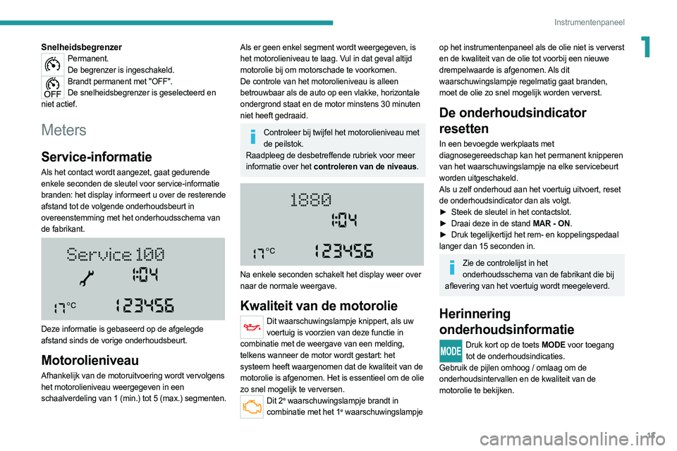 PEUGEOT BOXER 2021 Instructieboekje (in Dutch) 13
Instrumentenpaneel
1SnelheidsbegrenzerPermanent.De begrenzer is ingeschakeld.
Brandt permanent met "OFF".De snelheidsbegrenzer is geselecteerd en
niet actief.
Meters
Service-informatie
Als PEUGEOT BOXER 2021 Instructieboekje (in Dutch) 13
Instrumentenpaneel
1SnelheidsbegrenzerPermanent.De begrenzer is ingeschakeld.
Brandt permanent met "OFF".De snelheidsbegrenzer is geselecteerd en
niet actief.
Meters
Service-informatie
Als