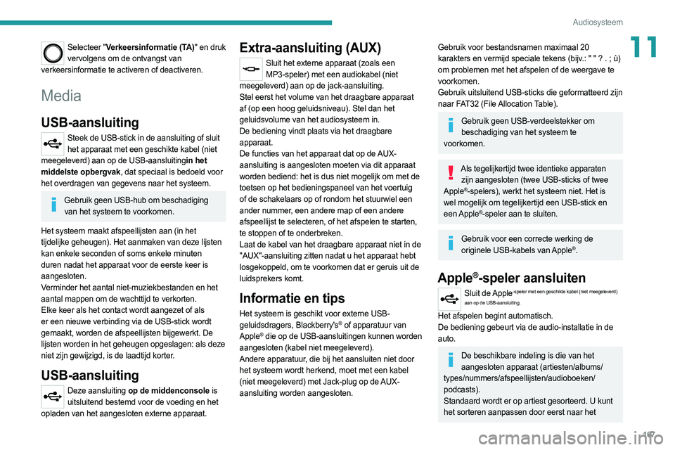 PEUGEOT BOXER 2021 Instructieboekje (in Dutch) 167
Audiosysteem
11Selecteer "Verkeersinformatie (TA)" en druk vervolgens om de ontvangst van
verkeersinformatie te activeren of deactiveren.
Media
USB-aansluiting
Steek de USB-stick in de aa PEUGEOT BOXER 2021 Instructieboekje (in Dutch) 167
Audiosysteem
11Selecteer "Verkeersinformatie (TA)" en druk vervolgens om de ontvangst van
verkeersinformatie te activeren of deactiveren.
Media
USB-aansluiting
Steek de USB-stick in de aa