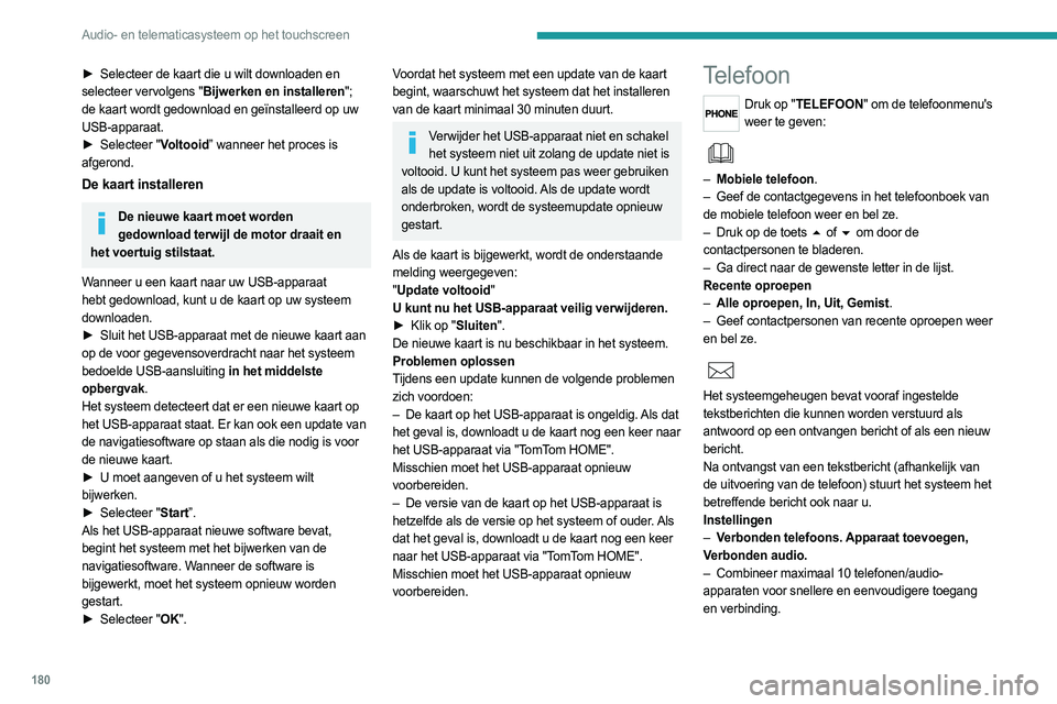 PEUGEOT BOXER 2021 Instructieboekje (in Dutch) 180
Audio- en telematicasysteem op het touchscreen
► Selecteer de kaart die u wilt downloaden en
selecteer vervolgens "Bijwerken en installeren";
de kaart wordt gedownload en geïnstalleer PEUGEOT BOXER 2021 Instructieboekje (in Dutch) 180
Audio- en telematicasysteem op het touchscreen
► Selecteer de kaart die u wilt downloaden en
selecteer vervolgens "Bijwerken en installeren";
de kaart wordt gedownload en geïnstalleer