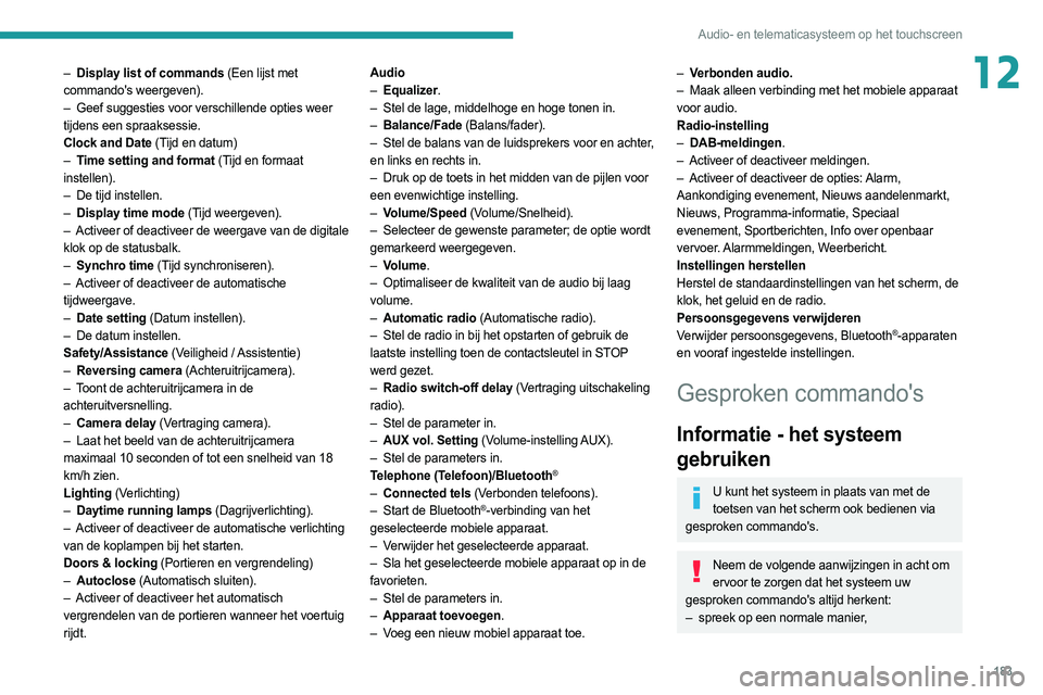 PEUGEOT BOXER 2021 Instructieboekje (in Dutch) 183
Audio- en telematicasysteem op het touchscreen
12– Display list of commands (Een lijst met
commando's weergeven).
–
Geef suggesties voor verschillende opties weer
tijdens een spraaks PEUGEOT BOXER 2021 Instructieboekje (in Dutch) 183
Audio- en telematicasysteem op het touchscreen
12– Display list of commands (Een lijst met
commando's weergeven).
–
Geef suggesties voor verschillende opties weer
tijdens een spraaks