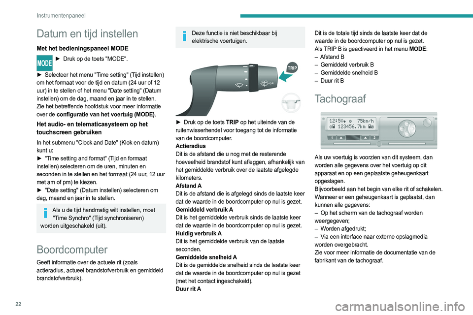 PEUGEOT BOXER 2021 Instructieboekje (in Dutch) 22
Instrumentenpaneel
Datum en tijd instellen
Met het bedieningspaneel MODE
► Druk op de toets "MODE".
►
Selecteer het menu "T
ime setting" (Tijd instellen)
om het formaat voo PEUGEOT BOXER 2021 Instructieboekje (in Dutch) 22
Instrumentenpaneel
Datum en tijd instellen
Met het bedieningspaneel MODE
► Druk op de toets "MODE".
►
Selecteer het menu "T
ime setting" (Tijd instellen)
om het formaat voo