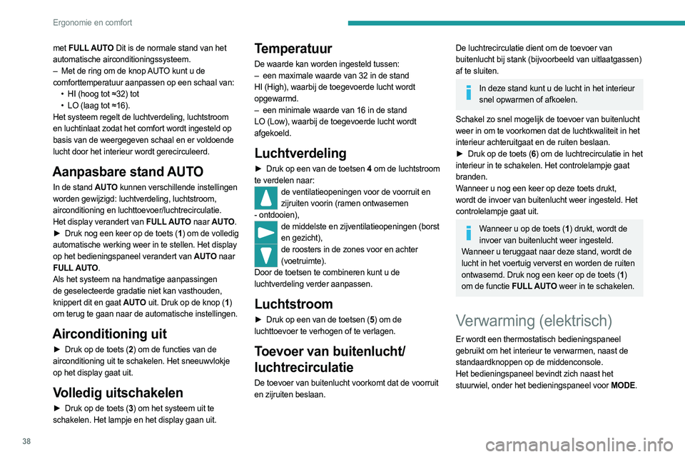 PEUGEOT BOXER 2021 Instructieboekje (in Dutch) 38
Ergonomie en comfort
met FULL AUTO Dit is de normale stand van het
automatische airconditioningssysteem.
–
Met de ring om de knop
AUTO kunt u de
comforttemperatuur aanpassen op een schaal PEUGEOT BOXER 2021 Instructieboekje (in Dutch) 38
Ergonomie en comfort
met FULL AUTO Dit is de normale stand van het
automatische airconditioningssysteem.
–
Met de ring om de knop
AUTO kunt u de
comforttemperatuur aanpassen op een schaal