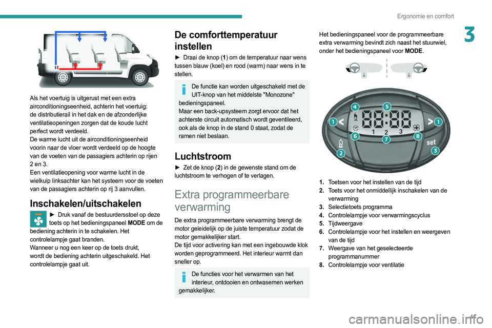 PEUGEOT BOXER 2021 Instructieboekje (in Dutch) 41
Ergonomie en comfort
3
Als het voertuig is uitgerust met een extra
airconditioningseenheid, achterin het voertuig:
de distributierail in het dak en de afzonderlijke
ventilatieopeningen zorgen PEUGEOT BOXER 2021 Instructieboekje (in Dutch) 41
Ergonomie en comfort
3
Als het voertuig is uitgerust met een extra
airconditioningseenheid, achterin het voertuig:
de distributierail in het dak en de afzonderlijke
ventilatieopeningen zorgen