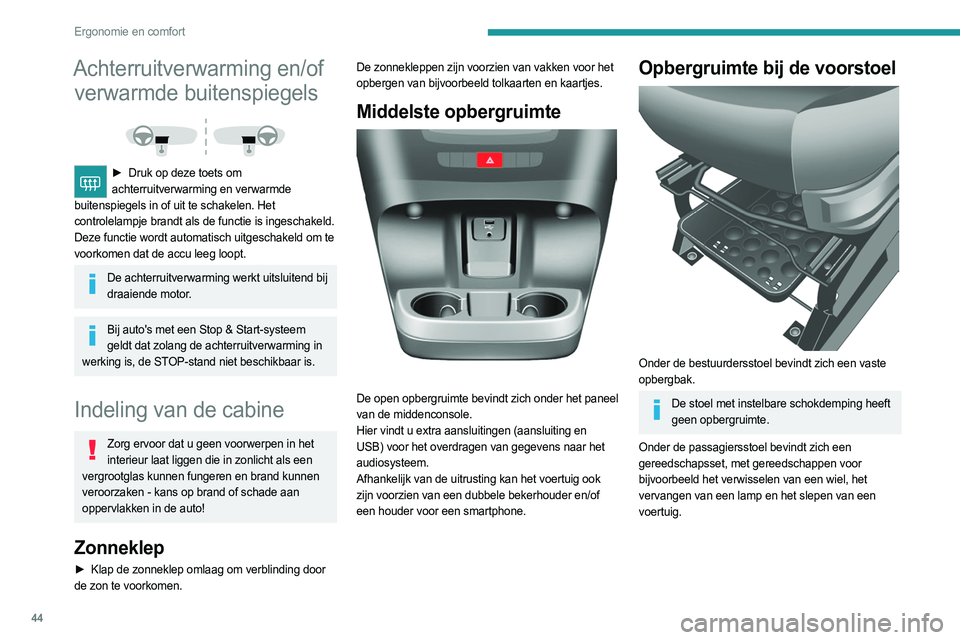 PEUGEOT BOXER 2021 Instructieboekje (in Dutch) 44
Ergonomie en comfort
Achterruitverwarming en/of verwarmde buitenspiegels
► Druk op deze toets om
achterruitverwarming en verwarmde
buitenspiegels in of uit te schakelen. Het
controlelampj PEUGEOT BOXER 2021 Instructieboekje (in Dutch) 44
Ergonomie en comfort
Achterruitverwarming en/of verwarmde buitenspiegels
► Druk op deze toets om
achterruitverwarming en verwarmde
buitenspiegels in of uit te schakelen. Het
controlelampj