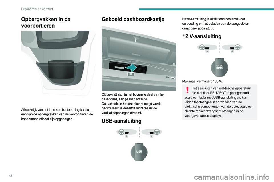 PEUGEOT BOXER 2021 Instructieboekje (in Dutch) 46
Ergonomie en comfort
Opbergvakken in de
voorportieren
Afhankelijk van het land van bestemming kan in
een van de opbergvakken van de voorportieren de
bandenreparatieset zijn opgeborgen.
Gekoe PEUGEOT BOXER 2021 Instructieboekje (in Dutch) 46
Ergonomie en comfort
Opbergvakken in de
voorportieren
Afhankelijk van het land van bestemming kan in
een van de opbergvakken van de voorportieren de
bandenreparatieset zijn opgeborgen.
Gekoe