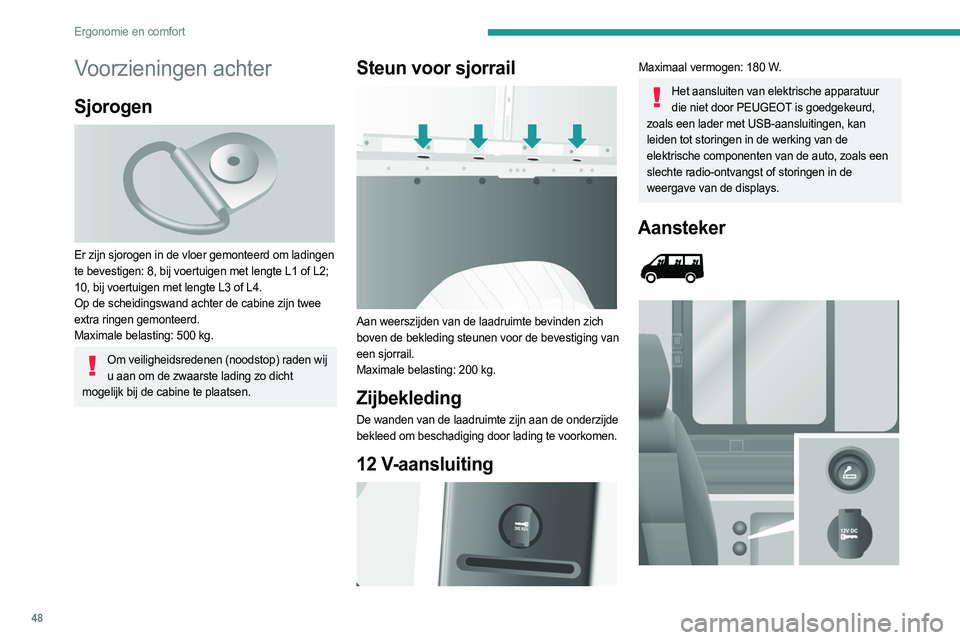 PEUGEOT BOXER 2021 Instructieboekje (in Dutch) 48
Ergonomie en comfort
Voorzieningen achter
Sjorogen
Er zijn sjorogen in de vloer gemonteerd om ladingen
te bevestigen: 8, bij voertuigen met lengte L1 of L2;
10, bij voertuigen met lengte L3 of PEUGEOT BOXER 2021 Instructieboekje (in Dutch) 48
Ergonomie en comfort
Voorzieningen achter
Sjorogen
Er zijn sjorogen in de vloer gemonteerd om ladingen
te bevestigen: 8, bij voertuigen met lengte L1 of L2;
10, bij voertuigen met lengte L3 of