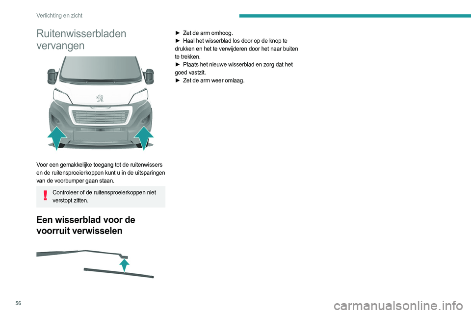 PEUGEOT BOXER 2021  Instructieboekje (in Dutch) 56
Verlichting en zicht
Ruitenwisserbladen 
vervangen
 
 
Voor een gemakkelijke toegang tot de ruitenwissers 
en de ruitensproeierkoppen kunt u in de uitsparingen 
van de voorbumper gaan staan.
Contro
