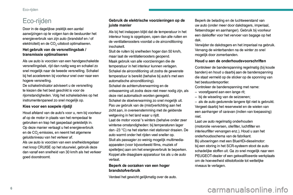 PEUGEOT BOXER 2021 Instructieboekje (in Dutch) 6
Eco-rijden
Eco-rijden
Door in de dagelijkse praktijk een aantal
aanwijzingen op te volgen kan de bestuurder het
energieverbruik van zijn auto (brandstof en / of
elektriciteit) en de CO
2-uitstoot PEUGEOT BOXER 2021 Instructieboekje (in Dutch) 6
Eco-rijden
Eco-rijden
Door in de dagelijkse praktijk een aantal
aanwijzingen op te volgen kan de bestuurder het
energieverbruik van zijn auto (brandstof en / of
elektriciteit) en de CO
2-uitstoot