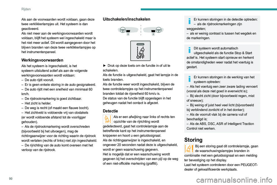 PEUGEOT BOXER 2021 Instructieboekje (in Dutch) 90
Rijden
Als aan de voorwaarden wordt voldaan, gaan deze
twee verklikkerlampjes uit. Het systeem is dan
geactiveerd.
Als niet meer aan de werkingsvoorwaarden wordt
voldaan, blijft het systeem wel PEUGEOT BOXER 2021 Instructieboekje (in Dutch) 90
Rijden
Als aan de voorwaarden wordt voldaan, gaan deze
twee verklikkerlampjes uit. Het systeem is dan
geactiveerd.
Als niet meer aan de werkingsvoorwaarden wordt
voldaan, blijft het systeem wel