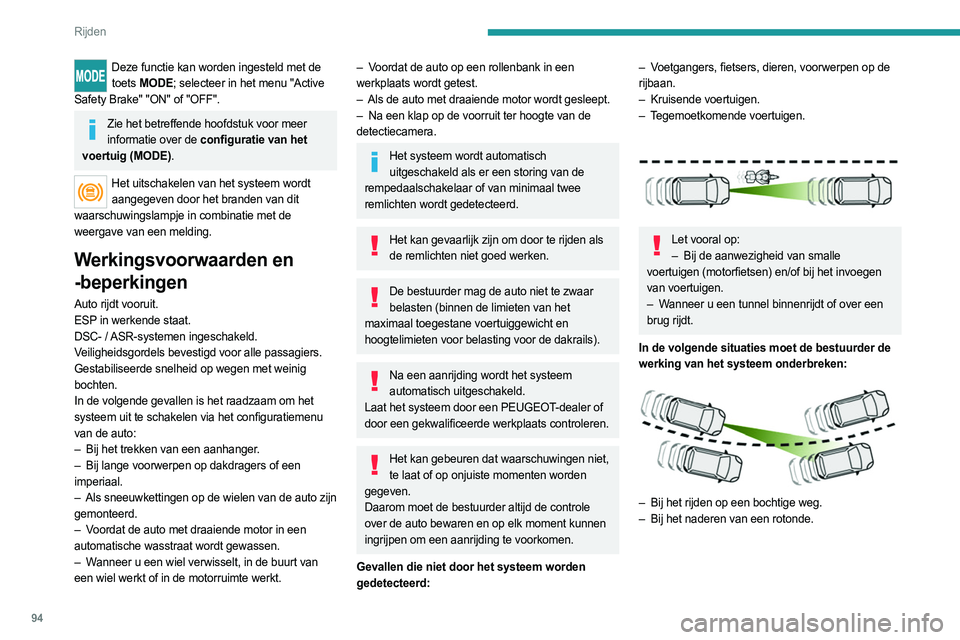 PEUGEOT BOXER 2021 Instructieboekje (in Dutch) 94
Rijden
Deze functie kan worden ingesteld met de toets MODE; selecteer in het menu "Active
Safety Brake" "ON" of "OFF".
Zie het betreffende hoofdstuk voor meer informatie PEUGEOT BOXER 2021 Instructieboekje (in Dutch) 94
Rijden
Deze functie kan worden ingesteld met de toets MODE; selecteer in het menu "Active
Safety Brake" "ON" of "OFF".
Zie het betreffende hoofdstuk voor meer informatie