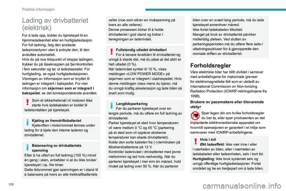 PEUGEOT BOXER 2021 Instruksjoner for bruk (in Norwegian) 100
Praktisk informasjon
Lading av drivbatteriet
(elektrisk)
For å lade opp, kobler du kjøretøyet til en
hjemmeladeenhet eller en hurtigladestasjon.
For full ladning, følg den ønskede
ladepros PEUGEOT BOXER 2021 Instruksjoner for bruk (in Norwegian) 100
Praktisk informasjon
Lading av drivbatteriet
(elektrisk)
For å lade opp, kobler du kjøretøyet til en
hjemmeladeenhet eller en hurtigladestasjon.
For full ladning, følg den ønskede
ladepros
