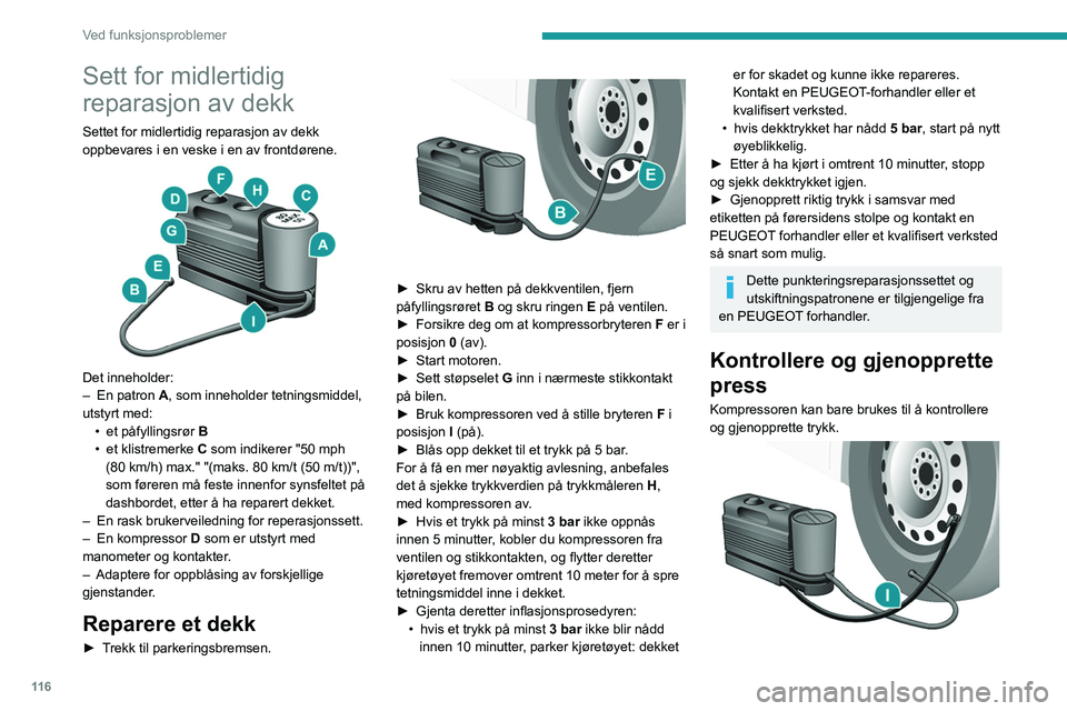 PEUGEOT BOXER 2021 Instruksjoner for bruk (in Norwegian) 11 6
Ved funksjonsproblemer
Sett for midlertidig
reparasjon av dekk
Settet for midlertidig reparasjon av dekk
oppbevares i en veske i en av frontdørene.
Det inneholder:
– En patron A, som in PEUGEOT BOXER 2021 Instruksjoner for bruk (in Norwegian) 11 6
Ved funksjonsproblemer
Sett for midlertidig
reparasjon av dekk
Settet for midlertidig reparasjon av dekk
oppbevares i en veske i en av frontdørene.
Det inneholder:
– En patron A, som in