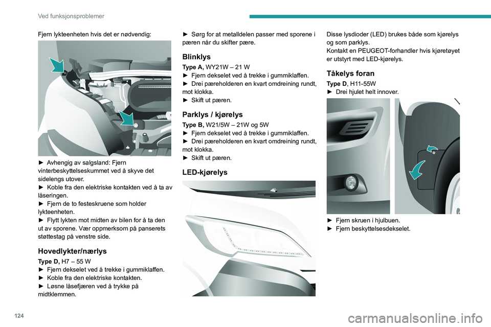 PEUGEOT BOXER 2021 Instruksjoner for bruk (in Norwegian) 124
Ved funksjonsproblemer
Fjern lykteenheten hvis det er nødvendig:
► Avhengig av salgsland: Fjern
vinterbeskyttelseskummet ved å skyve det
sidelengs utover.
►
Koble fra den elektriske ko PEUGEOT BOXER 2021 Instruksjoner for bruk (in Norwegian) 124
Ved funksjonsproblemer
Fjern lykteenheten hvis det er nødvendig:
► Avhengig av salgsland: Fjern
vinterbeskyttelseskummet ved å skyve det
sidelengs utover.
►
Koble fra den elektriske ko