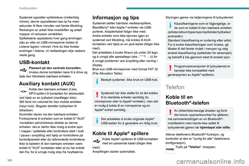PEUGEOT BOXER 2021 Instruksjoner for bruk (in Norwegian) 162
Audiosystem
Systemet oppretter spillelistene (midlertidig
minne); denne opprettelsen kan ta fra noen
sekunder til flere minutter ved første tilkobling.
Reduksjon av antall ikke-musikkfiler og a PEUGEOT BOXER 2021 Instruksjoner for bruk (in Norwegian) 162
Audiosystem
Systemet oppretter spillelistene (midlertidig
minne); denne opprettelsen kan ta fra noen
sekunder til flere minutter ved første tilkobling.
Reduksjon av antall ikke-musikkfiler og a