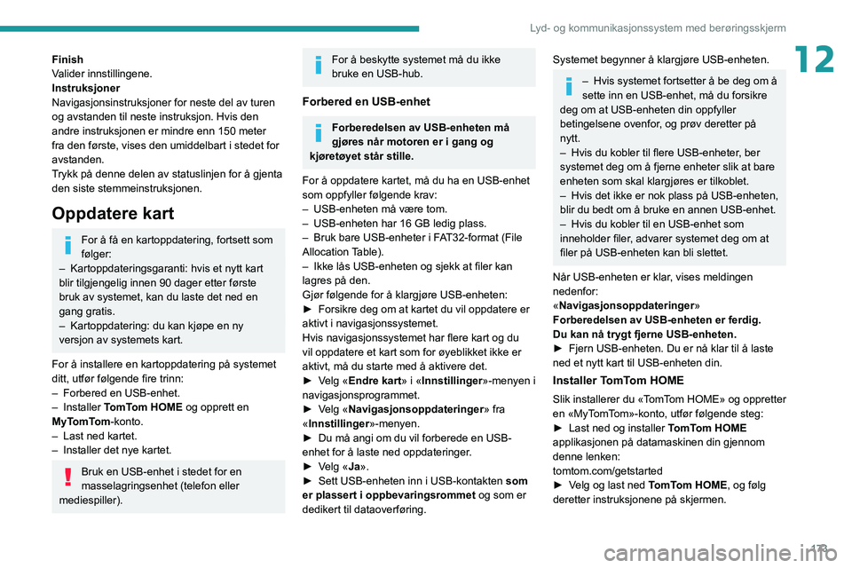 PEUGEOT BOXER 2021 Instruksjoner for bruk (in Norwegian) 173
Lyd- og kommunikasjonssystem med berøringsskjerm
12Finish
Valider innstillingene.
Instruksjoner
Navigasjonsinstruksjoner for neste del av turen
og avstanden til neste instruksjon. Hvis den
andr PEUGEOT BOXER 2021 Instruksjoner for bruk (in Norwegian) 173
Lyd- og kommunikasjonssystem med berøringsskjerm
12Finish
Valider innstillingene.
Instruksjoner
Navigasjonsinstruksjoner for neste del av turen
og avstanden til neste instruksjon. Hvis den
andr