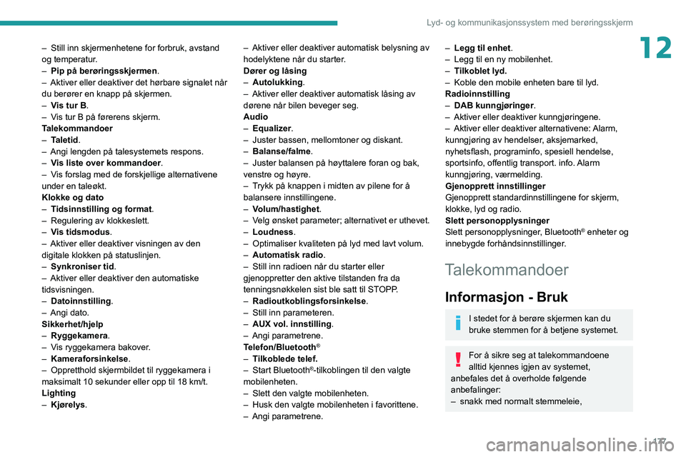PEUGEOT BOXER 2021 Instruksjoner for bruk (in Norwegian) 177
Lyd- og kommunikasjonssystem med berøringsskjerm
12– Still inn skjermenhetene for forbruk, avstand
og temperatur .
–
Pip på berøringsskjermen
.
–
Aktiver eller deaktiver det hørbar PEUGEOT BOXER 2021 Instruksjoner for bruk (in Norwegian) 177
Lyd- og kommunikasjonssystem med berøringsskjerm
12– Still inn skjermenhetene for forbruk, avstand
og temperatur .
–
Pip på berøringsskjermen
.
–
Aktiver eller deaktiver det hørbar