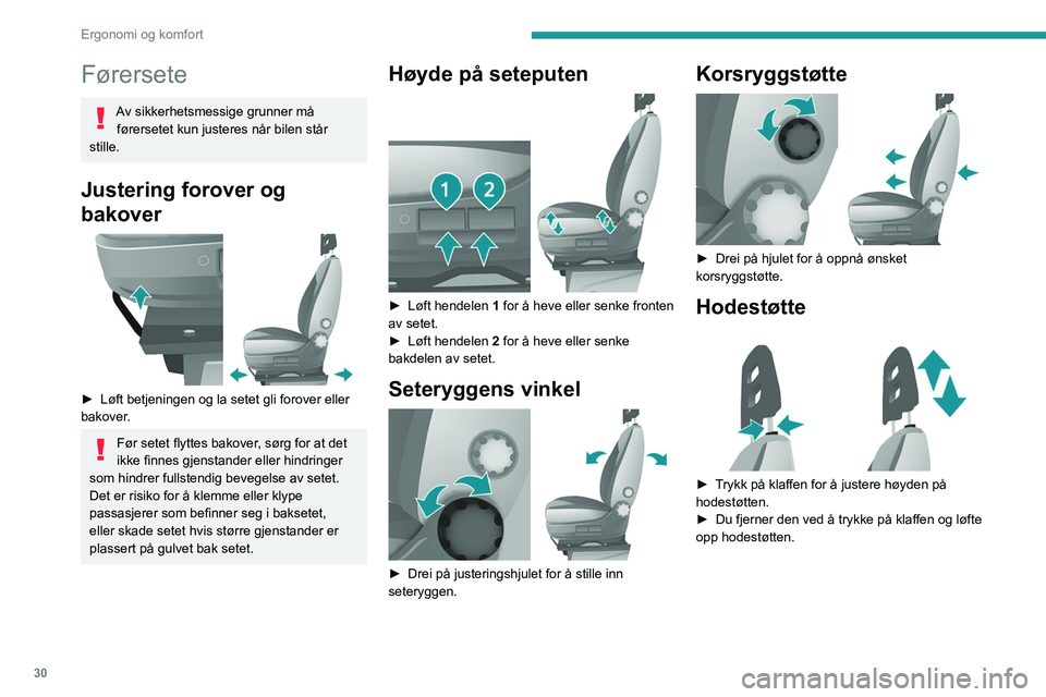 PEUGEOT BOXER 2021 Instruksjoner for bruk (in Norwegian) 30
Ergonomi og komfort
Førersete
Av sikkerhetsmessige grunner må førersetet kun justeres når bilen står
stille.
Justering forover og
bakover
► Løft betjeningen og la setet gli forover el PEUGEOT BOXER 2021 Instruksjoner for bruk (in Norwegian) 30
Ergonomi og komfort
Førersete
Av sikkerhetsmessige grunner må førersetet kun justeres når bilen står
stille.
Justering forover og
bakover
► Løft betjeningen og la setet gli forover el
