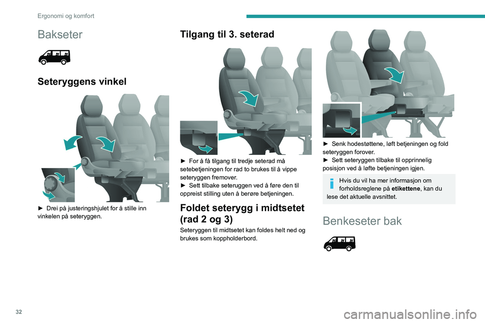 PEUGEOT BOXER 2021 Instruksjoner for bruk (in Norwegian) 32
Ergonomi og komfort
Bakseter
Seteryggens vinkel
► Drei på justeringshjulet for å stille inn
vinkelen på seteryggen.
Tilgang til 3. seterad
► For å få tilgang til tredje seterad m PEUGEOT BOXER 2021 Instruksjoner for bruk (in Norwegian) 32
Ergonomi og komfort
Bakseter
Seteryggens vinkel
► Drei på justeringshjulet for å stille inn
vinkelen på seteryggen.
Tilgang til 3. seterad
► For å få tilgang til tredje seterad m