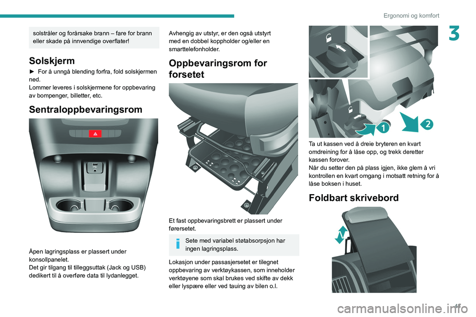 PEUGEOT BOXER 2021 Instruksjoner for bruk (in Norwegian) 43
Ergonomi og komfort
3solstråler og forårsake brann – fare for brann
eller skade på innvendige overflater!
Solskjerm
► For å unngå blending forfra, fold solskjermen
ned.
Lommer leveres i PEUGEOT BOXER 2021 Instruksjoner for bruk (in Norwegian) 43
Ergonomi og komfort
3solstråler og forårsake brann – fare for brann
eller skade på innvendige overflater!
Solskjerm
► For å unngå blending forfra, fold solskjermen
ned.
Lommer leveres i