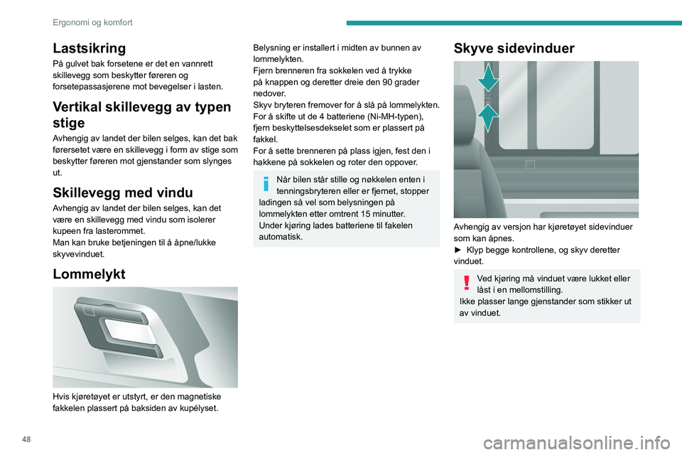 PEUGEOT BOXER 2021 Instruksjoner for bruk (in Norwegian) 48
Ergonomi og komfort
Lastsikring
På gulvet bak forsetene er det en vannrett
skillevegg som beskytter føreren og
forsetepassasjerene mot bevegelser i lasten.
Vertikal skillevegg av typen
stige
A PEUGEOT BOXER 2021 Instruksjoner for bruk (in Norwegian) 48
Ergonomi og komfort
Lastsikring
På gulvet bak forsetene er det en vannrett
skillevegg som beskytter føreren og
forsetepassasjerene mot bevegelser i lasten.
Vertikal skillevegg av typen
stige
A