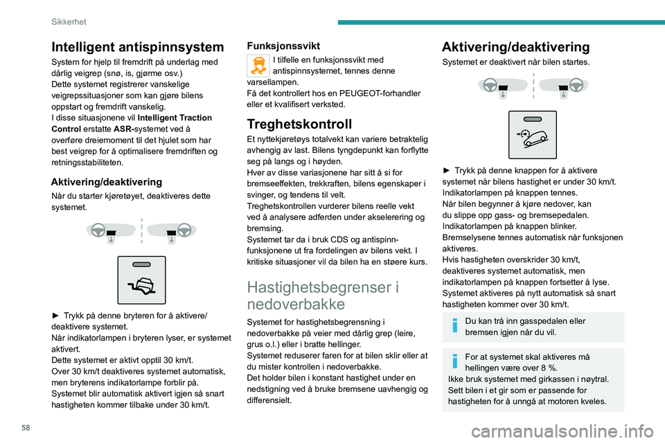 PEUGEOT BOXER 2021 Instruksjoner for bruk (in Norwegian) 58
Sikkerhet
Intelligent antispinnsystem
System for hjelp til fremdrift på underlag med
dårlig veigrep (snø, is, gjørme osv.)
Dette systemet registrerer vanskelige
veigrepssituasjoner som kan gj PEUGEOT BOXER 2021 Instruksjoner for bruk (in Norwegian) 58
Sikkerhet
Intelligent antispinnsystem
System for hjelp til fremdrift på underlag med
dårlig veigrep (snø, is, gjørme osv.)
Dette systemet registrerer vanskelige
veigrepssituasjoner som kan gj