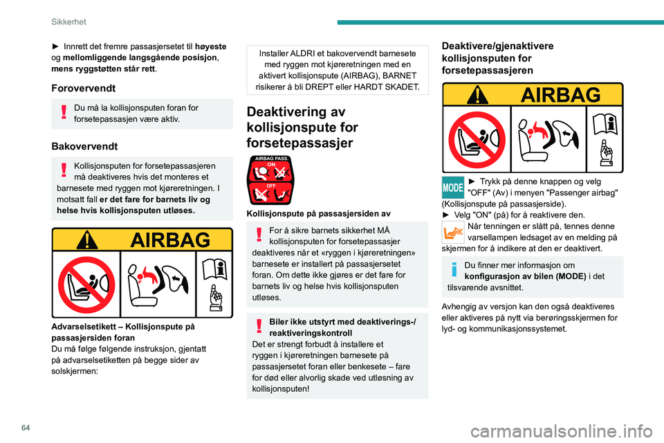 PEUGEOT BOXER 2021  Instruksjoner for bruk (in Norwegian) 64
Sikkerhet
► Innrett det fremre passasjersetet til høyeste 
og mellomliggende langsgående posisjon , 
mens ryggstøtten står rett .
Forovervendt
Du må la kollisjonsputen foran for 
forsetepass