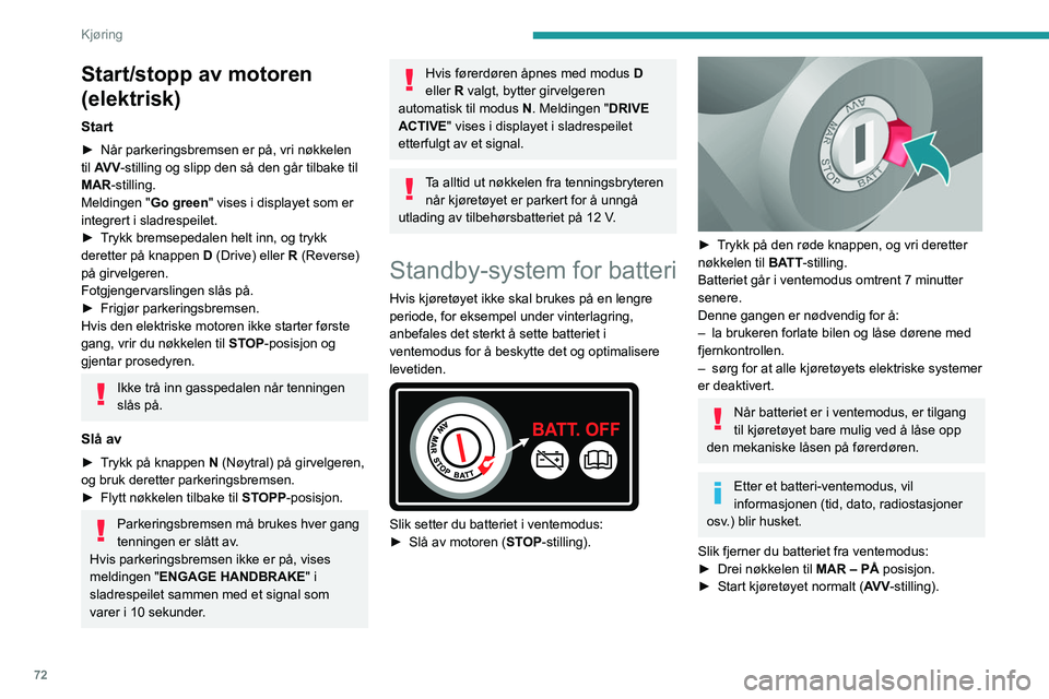 PEUGEOT BOXER 2021 Instruksjoner for bruk (in Norwegian) 72
Kjøring
Start/stopp av motoren
(elektrisk)
Start
► Når parkeringsbremsen er på, vri nøkkelen
til AV V -stilling og slipp den så den går tilbake til
MAR-stilling.
Meldingen " Go gree PEUGEOT BOXER 2021 Instruksjoner for bruk (in Norwegian) 72
Kjøring
Start/stopp av motoren
(elektrisk)
Start
► Når parkeringsbremsen er på, vri nøkkelen
til AV V -stilling og slipp den så den går tilbake til
MAR-stilling.
Meldingen " Go gree