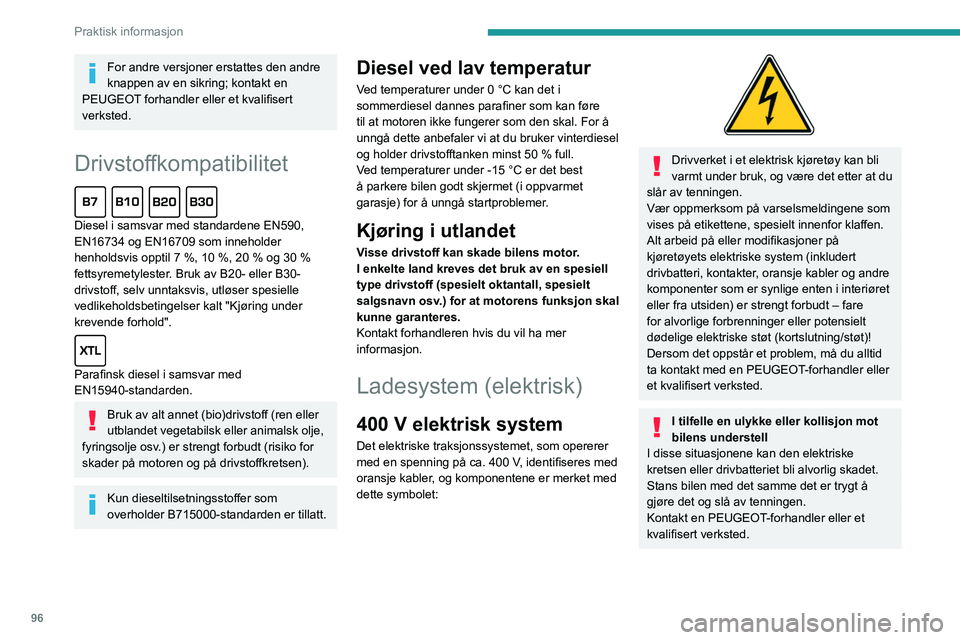 PEUGEOT BOXER 2021 Instruksjoner for bruk (in Norwegian) 96
Praktisk informasjon
For andre versjoner erstattes den andre
knappen av en sikring; kontakt en
PEUGEOT forhandler eller et kvalifisert
verksted.
Drivstoffkompatibilitet
Diesel i samsvar med st PEUGEOT BOXER 2021 Instruksjoner for bruk (in Norwegian) 96
Praktisk informasjon
For andre versjoner erstattes den andre
knappen av en sikring; kontakt en
PEUGEOT forhandler eller et kvalifisert
verksted.
Drivstoffkompatibilitet
Diesel i samsvar med st