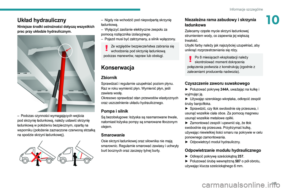 PEUGEOT BOXER 2021  Instrukcja obsługi (in Polish) 165
Informacje szczególne
10Układ hydrauliczny
Niniejsze środki ostrożności dotyczą wszystkich 
prac przy układzie hydraulicznym.
 
 
– Podczas czynności wymagających wejścia 
pod skrzyni