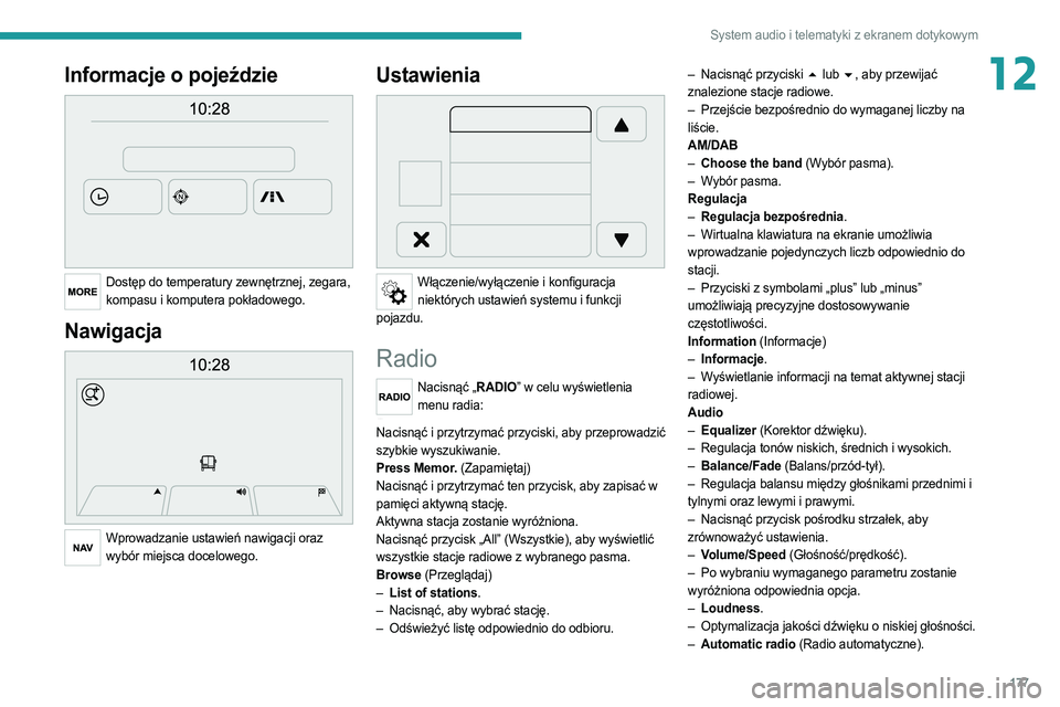 PEUGEOT BOXER 2021  Instrukcja obsługi (in Polish) 177
System audio i telematyki z ekranem dotykowym
12Informacje o pojeździe 
 
Dostęp do temperatury zewnętrznej, zegara, kompasu i komputera pokładowego.
Nawigacja 
 
Wprowadzanie ustawień nawiga PEUGEOT BOXER 2021  Instrukcja obsługi (in Polish) 177
System audio i telematyki z ekranem dotykowym
12Informacje o pojeździe 
 
Dostęp do temperatury zewnętrznej, zegara, kompasu i komputera pokładowego.
Nawigacja 
 
Wprowadzanie ustawień nawiga