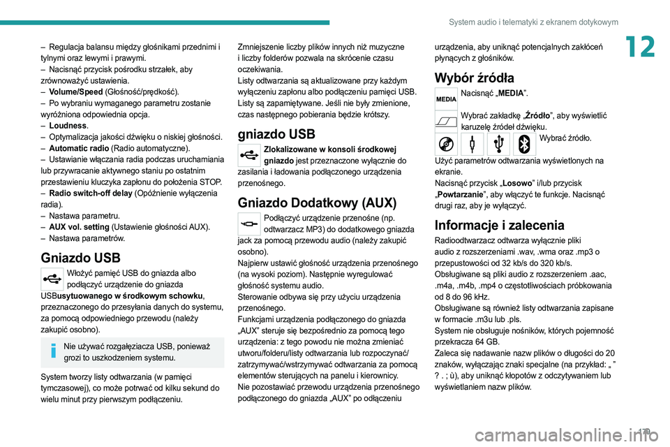 PEUGEOT BOXER 2021  Instrukcja obsługi (in Polish) 179
System audio i telematyki z ekranem dotykowym
12– Regulacja balansu między głośnikami przednimi i 
tylnymi oraz lewymi i prawymi.
–
 
Nacisnąć przycisk pośrodku strzałek, aby
  
zrówno