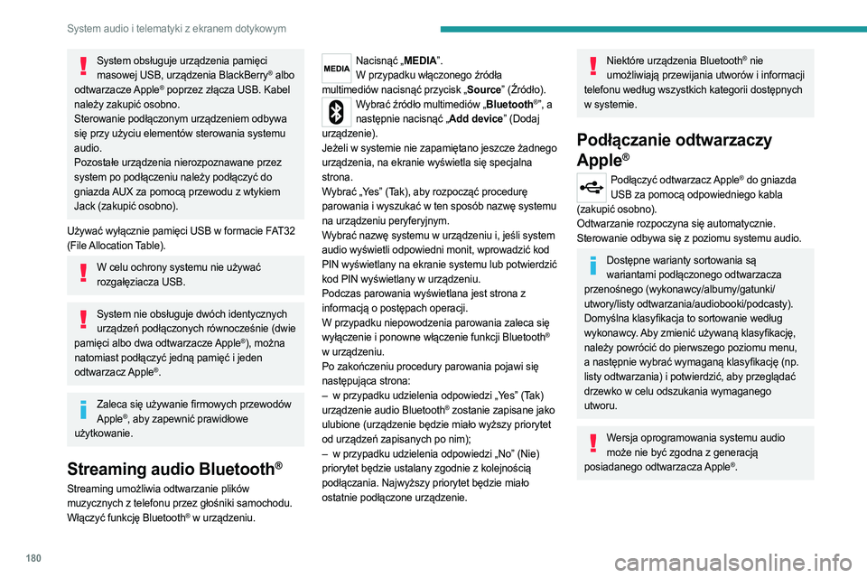 PEUGEOT BOXER 2021  Instrukcja obsługi (in Polish) 180
System audio i telematyki z ekranem dotykowym
System obsługuje urządzenia pamięci masowej USB, urządzenia BlackBerry® albo 
odtwarzacze Apple® poprzez złącza USB. Kabel 
należy zakupić o