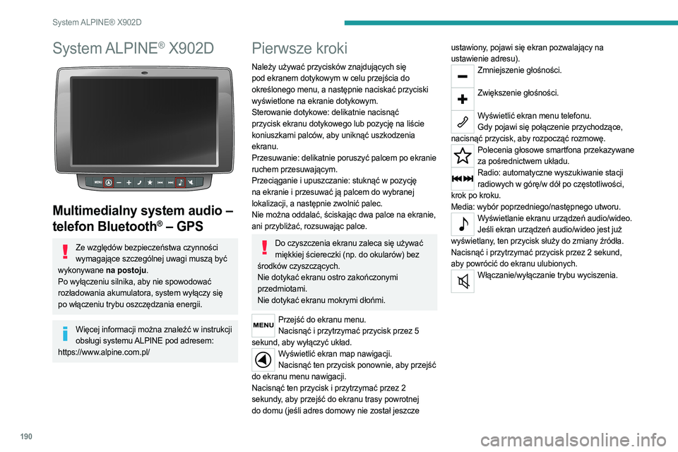 PEUGEOT BOXER 2021  Instrukcja obsługi (in Polish) 190
System ALPINE® X902D
System ALPINE® X902D 
 
Multimedialny system audio – 
telefon Bluetooth
® – GPS
Ze względów bezpieczeństwa czynności wymagające szczególnej uwagi muszą być 
wyk