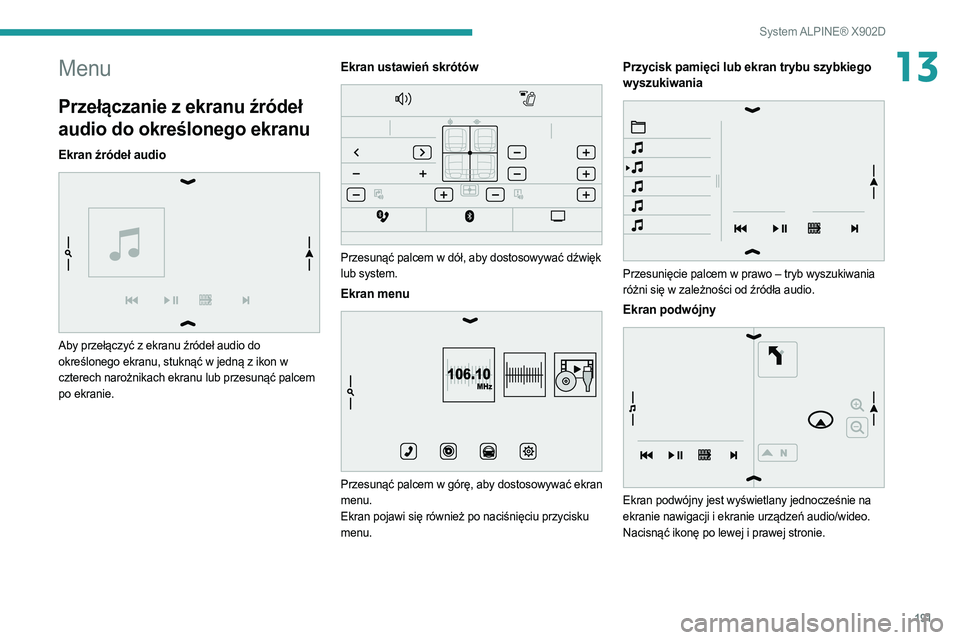 PEUGEOT BOXER 2021  Instrukcja obsługi (in Polish) 191
System ALPINE® X902D
13Menu
Przełączanie z ekranu źródeł 
audio do określonego ekranu
Ekran źródeł audio 
 
Aby przełączyć z ekranu źródeł audio do 
określonego ekranu, stuknąć 