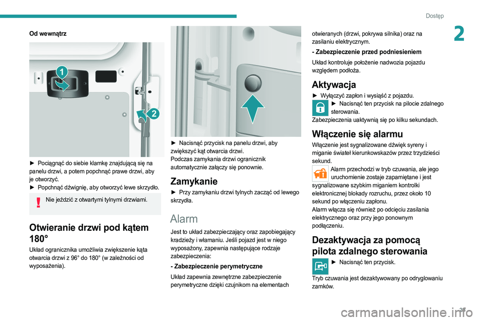 PEUGEOT BOXER 2021 Instrukcja obsługi (in Polish) 29
Dostęp
2Od wewnÄ…trz
► Pociągnąć do siebie klamkę znajdującą się na
panelu drzwi, a potem popchnąć prawe drzwi, aby
je otworzyć.
â–º
Popchnąć dźwignię, aby otworzyć lewe s PEUGEOT BOXER 2021 Instrukcja obsługi (in Polish) 29
Dostęp
2Od wewnÄ…trz
► Pociągnąć do siebie klamkę znajdującą się na
panelu drzwi, a potem popchnąć prawe drzwi, aby
je otworzyć.
â–º
Popchnąć dźwignię, aby otworzyć lewe s