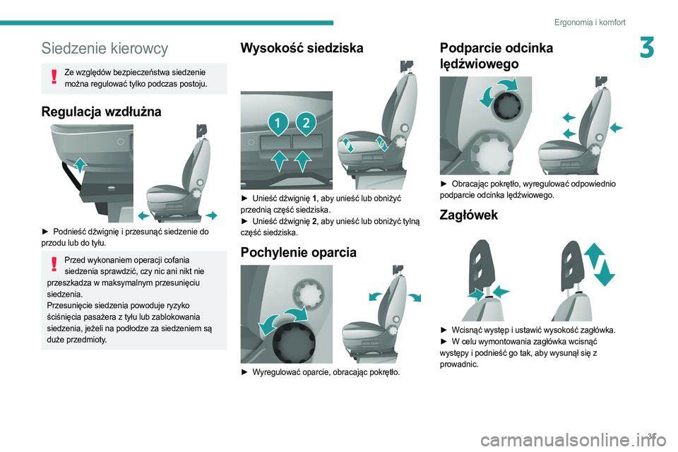 PEUGEOT BOXER 2021 Instrukcja obsługi (in Polish) 31
Ergonomia i komfort
3Siedzenie kierowcy
Ze względów bezpieczeństwa siedzenie można regulować tylko podczas postoju.
Regulacja wzdłużna
► Podnieść dźwignię i przesunąć siedzenie do PEUGEOT BOXER 2021 Instrukcja obsługi (in Polish) 31
Ergonomia i komfort
3Siedzenie kierowcy
Ze względów bezpieczeństwa siedzenie można regulować tylko podczas postoju.
Regulacja wzdłużna
► Podnieść dźwignię i przesunąć siedzenie do