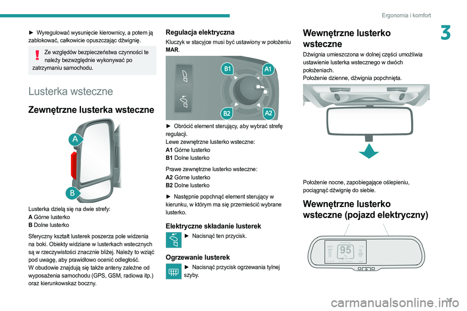 PEUGEOT BOXER 2021 Instrukcja obsługi (in Polish) 35
Ergonomia i komfort
3► Wyregulować wysunięcie kierownicy, a potem ją
zablokować, całkowicie opuszczając dźwignię.
Ze względów bezpieczeństwa czynności te należy bezwzględnie wykony PEUGEOT BOXER 2021 Instrukcja obsługi (in Polish) 35
Ergonomia i komfort
3► Wyregulować wysunięcie kierownicy, a potem ją
zablokować, całkowicie opuszczając dźwignię.
Ze względów bezpieczeństwa czynności te należy bezwzględnie wykony