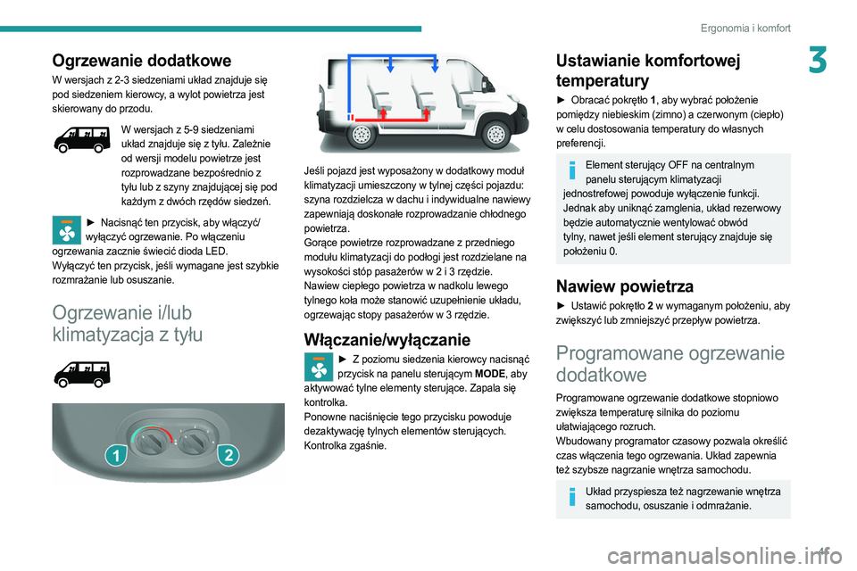 PEUGEOT BOXER 2021 Instrukcja obsługi (in Polish) 41
Ergonomia i komfort
3Ogrzewanie dodatkowe
W wersjach z 2-3 siedzeniami układ znajduje się
pod siedzeniem kierowcy, a wylot powietrza jest
skierowany do przodu.
W wersjach z 5-9 siedzeniami
uk PEUGEOT BOXER 2021 Instrukcja obsługi (in Polish) 41
Ergonomia i komfort
3Ogrzewanie dodatkowe
W wersjach z 2-3 siedzeniami układ znajduje się
pod siedzeniem kierowcy, a wylot powietrza jest
skierowany do przodu.
W wersjach z 5-9 siedzeniami
uk