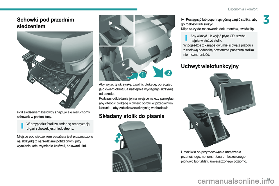 PEUGEOT BOXER 2021 Instrukcja obsługi (in Polish) 45
Ergonomia i komfort
3Schowki pod przednim
siedzeniem
Pod siedzeniem kierowcy znajduje się nieruchomy
schowek w postaci tacy.
W przypadku foteli ze zmienną amortyzacją drgań schowek jest n PEUGEOT BOXER 2021 Instrukcja obsługi (in Polish) 45
Ergonomia i komfort
3Schowki pod przednim
siedzeniem
Pod siedzeniem kierowcy znajduje się nieruchomy
schowek w postaci tacy.
W przypadku foteli ze zmienną amortyzacją drgań schowek jest n