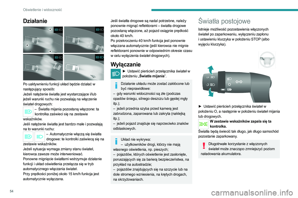 PEUGEOT BOXER 2021  Instrukcja obsługi (in Polish) 54
Oświetlenie i widoczność
Działanie 
 
Po uaktywnieniu funkcji układ będzie działać w 
następujący sposób:
Jeżeli natężenie światła jest wystarczające i/lub 
jeżeli warunki ruchu n