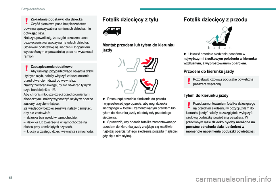 PEUGEOT BOXER 2021  Instrukcja obsługi (in Polish) 66
Bezpieczeństwo
Zakładanie podstawki dla dzieckaCzęść piersiowa pasa bezpieczeństwa 
powinna spoczywać na ramionach dziecka, nie 
dotykając szyi.
Należy upewnić się, że część brzuszna