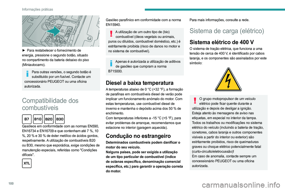 PEUGEOT BOXER 2021  Manual de utilização (in Portuguese) 100
Informações práticas
 
► Para restabelecer o fornecimento de 
energia, pressione o segundo botão, situado 
no compartimento da bateria debaixo do piso 
(Miniautocarro).
Para outras versões, PEUGEOT BOXER 2021  Manual de utilização (in Portuguese) 100
Informações práticas
 
► Para restabelecer o fornecimento de 
energia, pressione o segundo botão, situado 
no compartimento da bateria debaixo do piso 
(Miniautocarro).
Para outras versões,