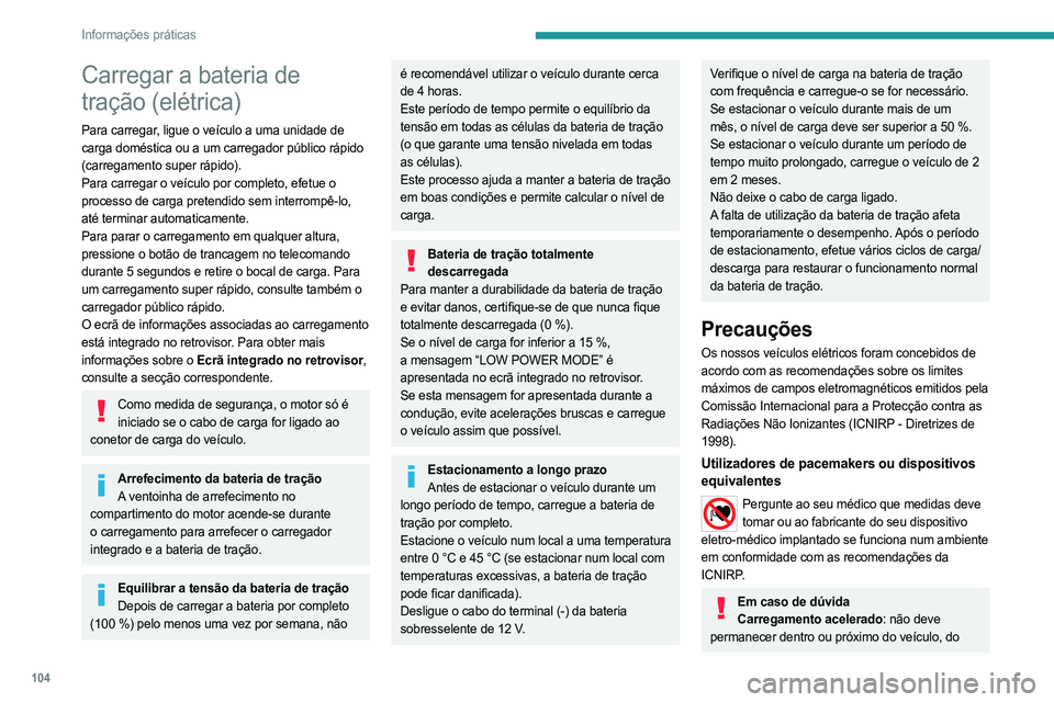 PEUGEOT BOXER 2021  Manual de utilização (in Portuguese) 104
Informações práticas
Carregar a bateria de 
tração (elétrica)
Para carregar, ligue o veículo a uma unidade de 
carga doméstica ou a um carregador público rápido 
(carregamento super ráp PEUGEOT BOXER 2021  Manual de utilização (in Portuguese) 104
Informações práticas
Carregar a bateria de 
tração (elétrica)
Para carregar, ligue o veículo a uma unidade de 
carga doméstica ou a um carregador público rápido 
(carregamento super ráp